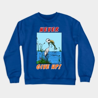 Don't ever give up Crewneck Sweatshirt